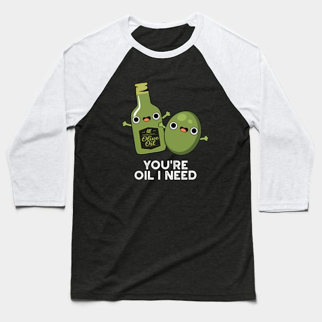 You're Oil I Need Cute Olive Oil Pun Baseball T-Shirt by punnybone